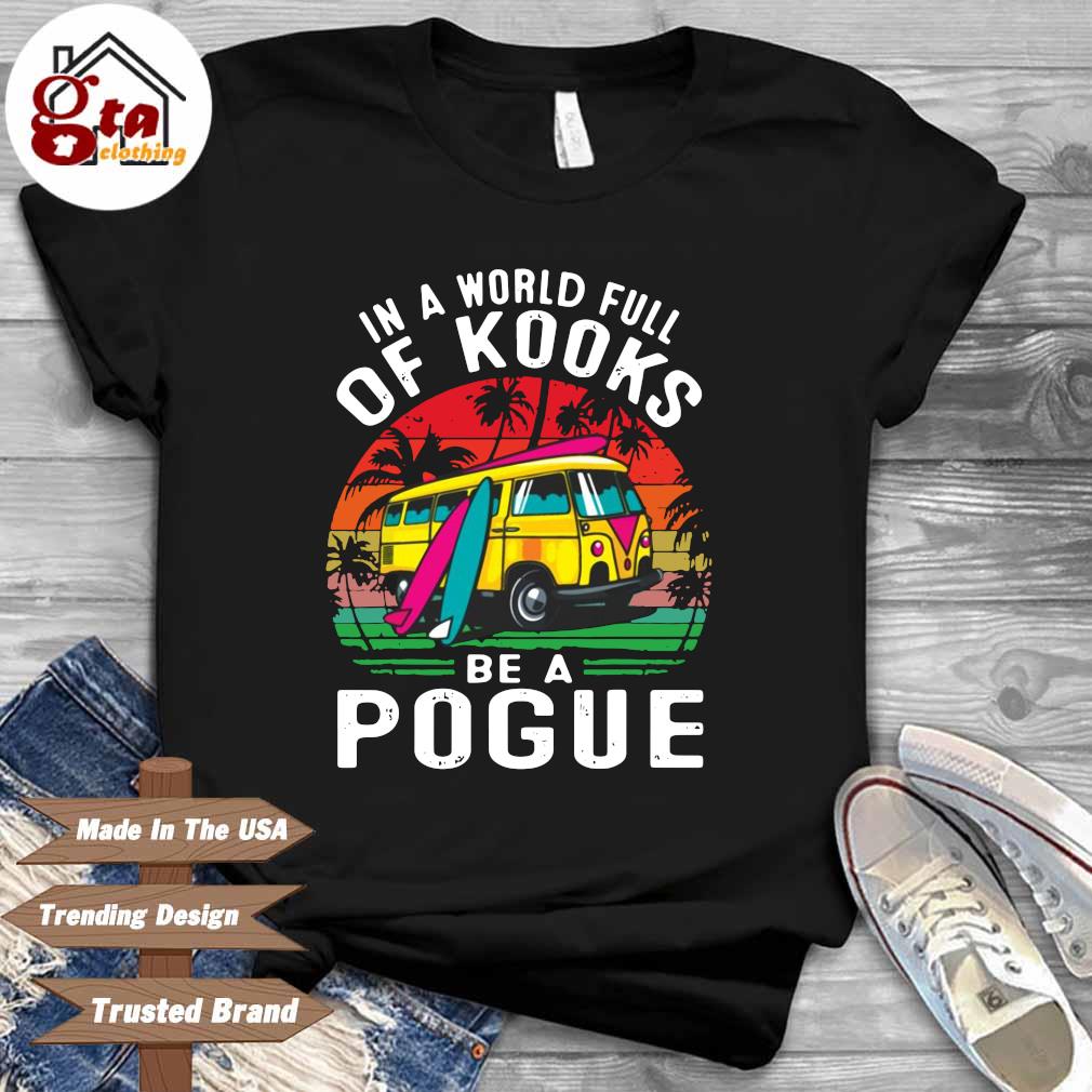 In a world full of kooks be a pogue vintage shirt