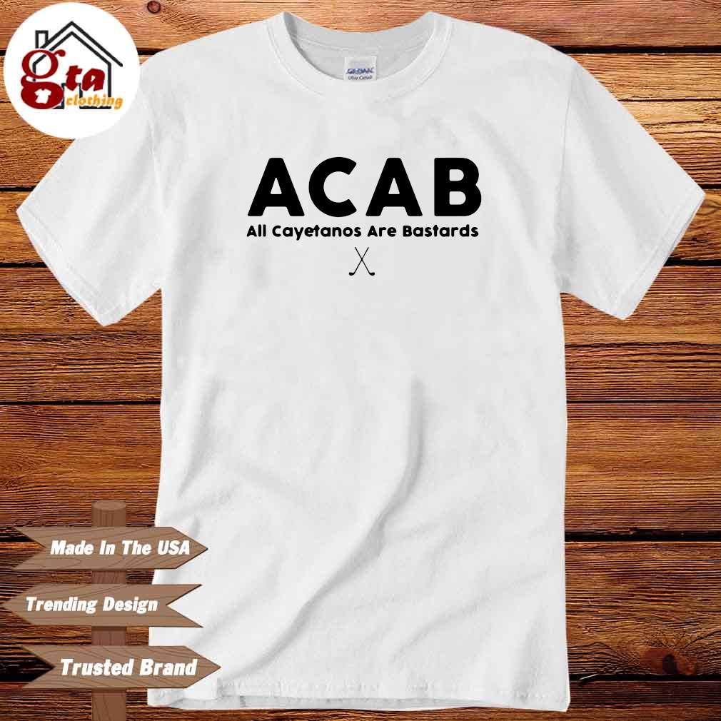 ACAB all cayetanos are bastards shirt