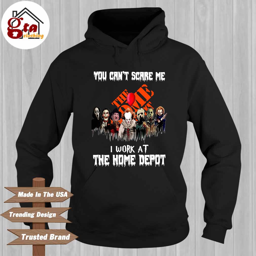 Horror Movies Character you can't scare Me I work at The Home Depot Hoodie