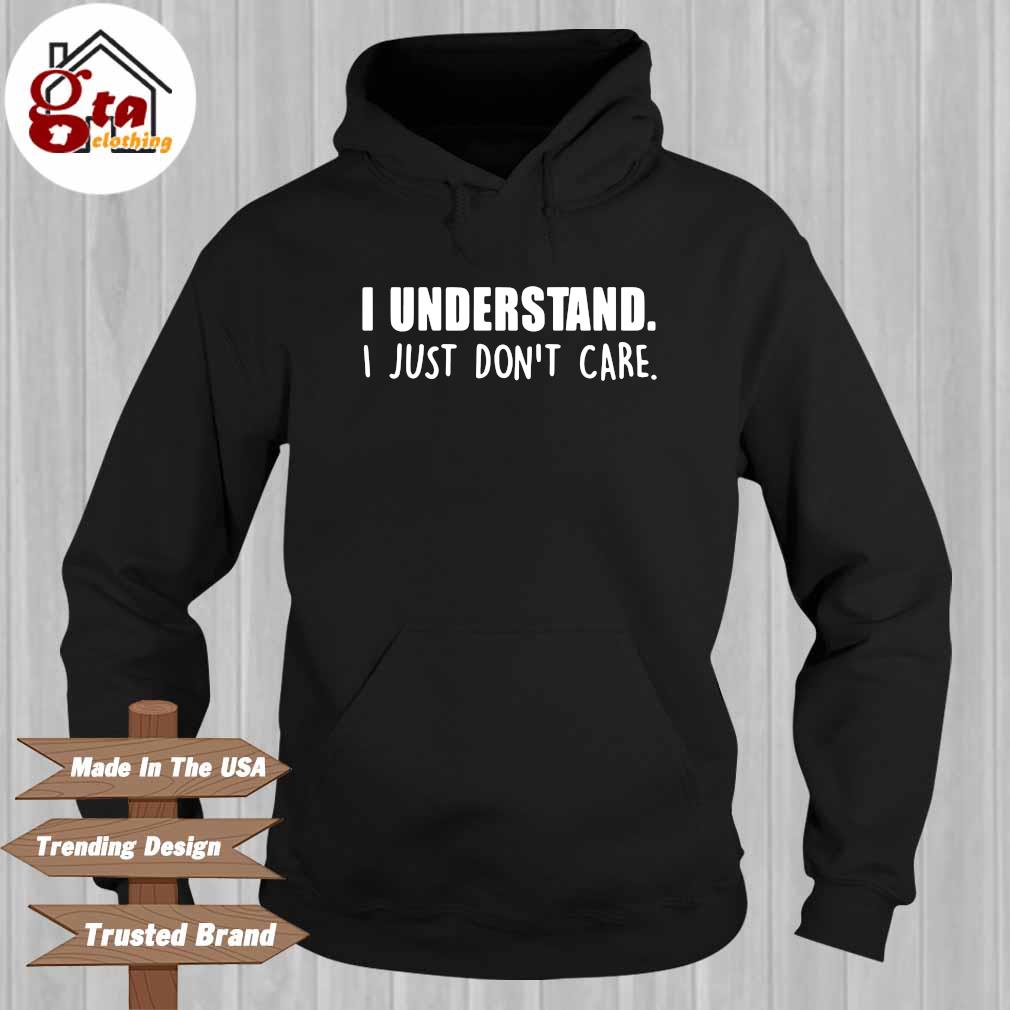 I understand I just don't care Hoodie