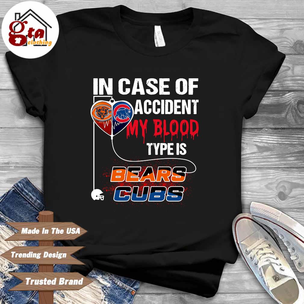 In case of accident my blood type is Chicago Bears and Chicago Cubs shirt