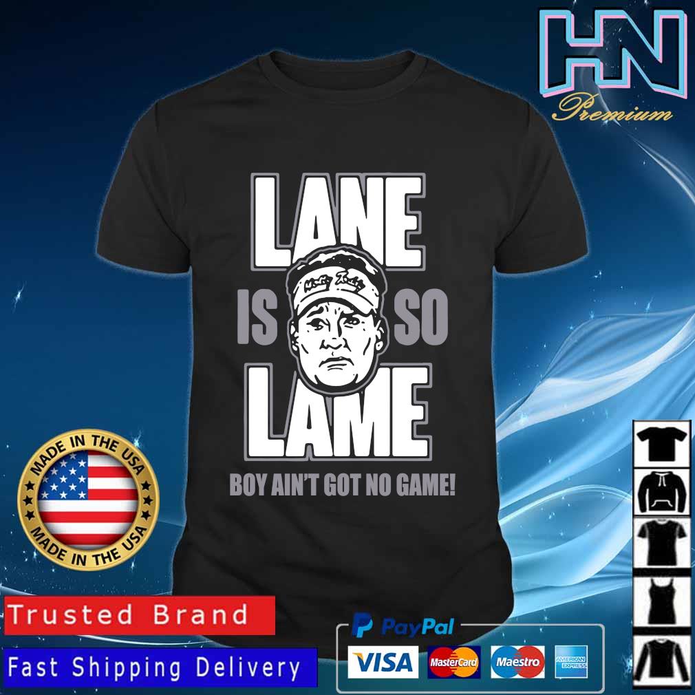 Alabama Lane is so Lame boy ain’t got no game shirt