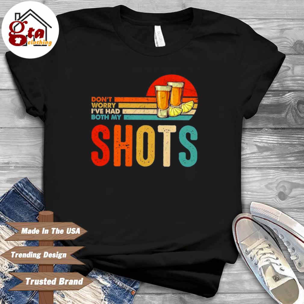 Don't Worry Ive Had Both My Shots Vintage Shirt