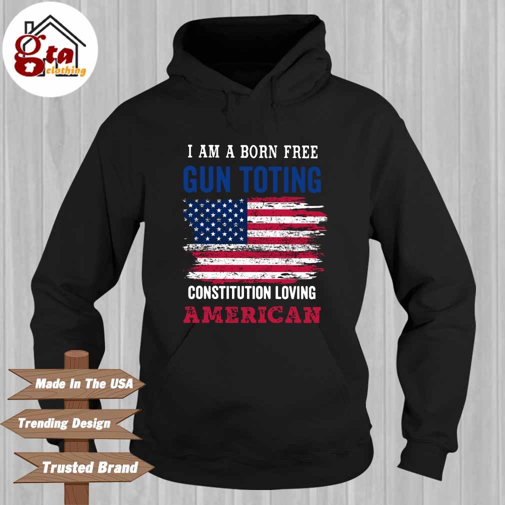 I am a born free constitution loving American flag Hoodie