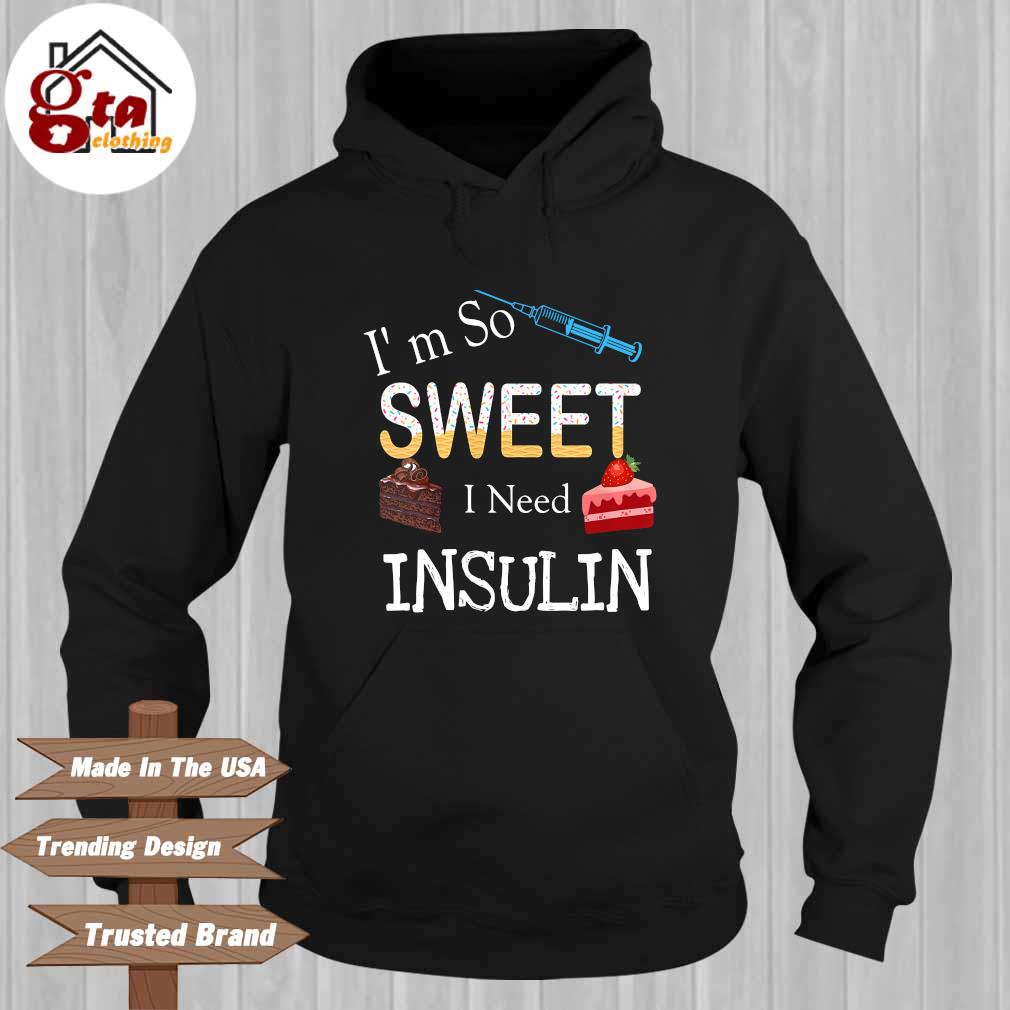 I'm so sweet I need insulin Hoodie