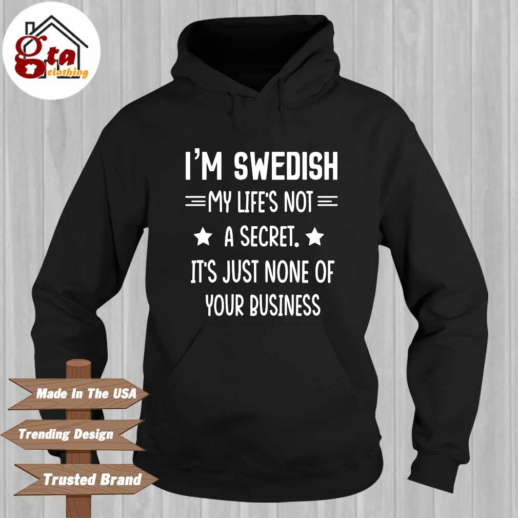 I'm swedish my life's not a secret it's just none of your business Hoodie