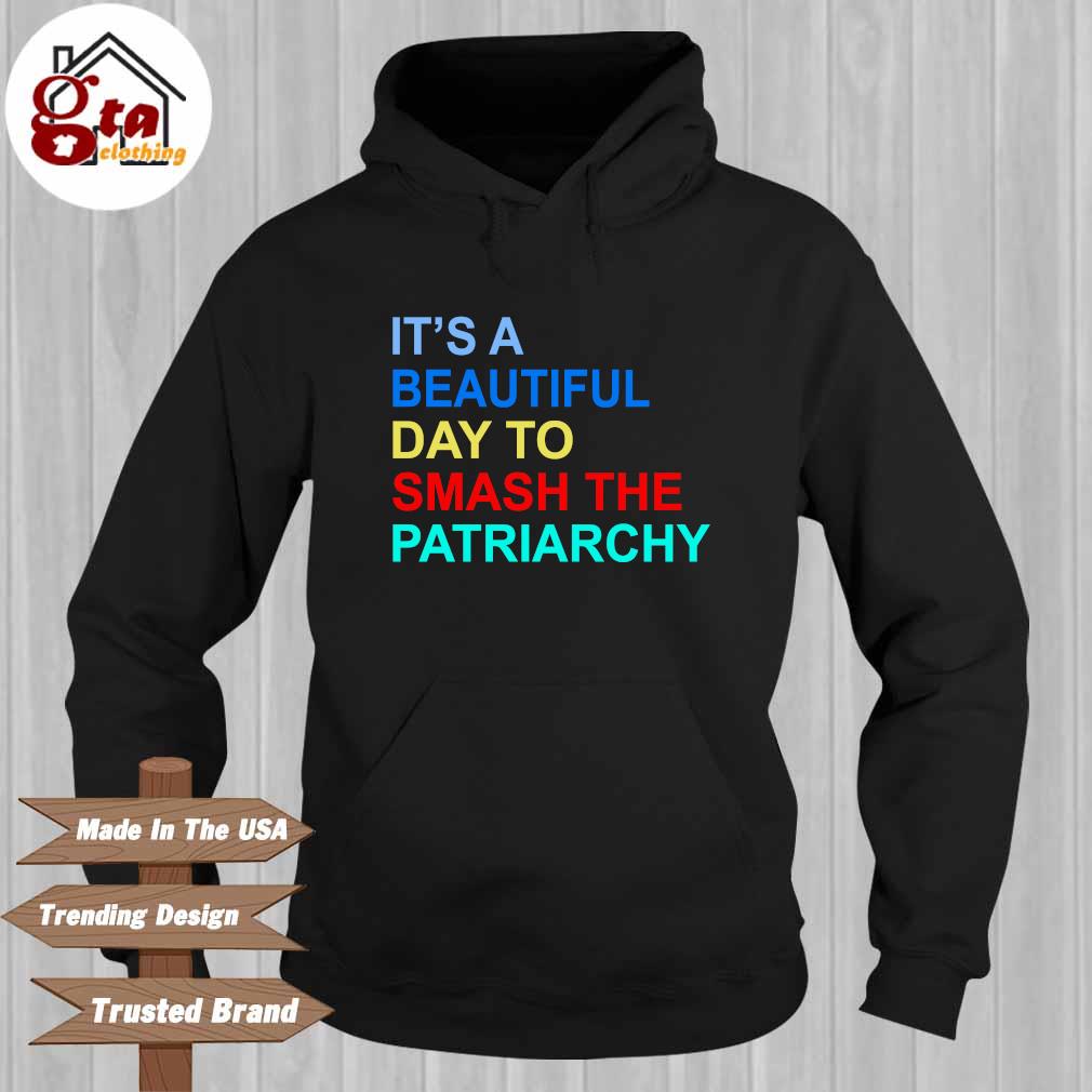 It's beautiful day to smash the patriarchy Hoodie