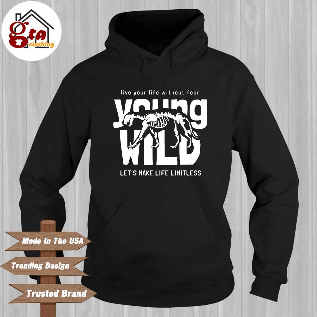 Live your life without fear young wild let's make life limitless Hoodie