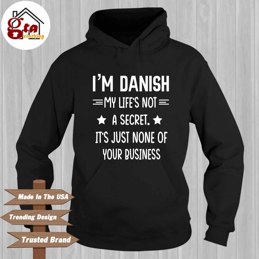 Official I'm danish my life's not it's just none of your business Hoodie