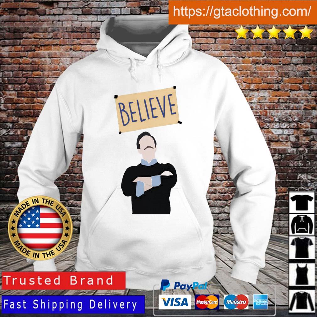 Ted Lasso believe t-s Hoodie