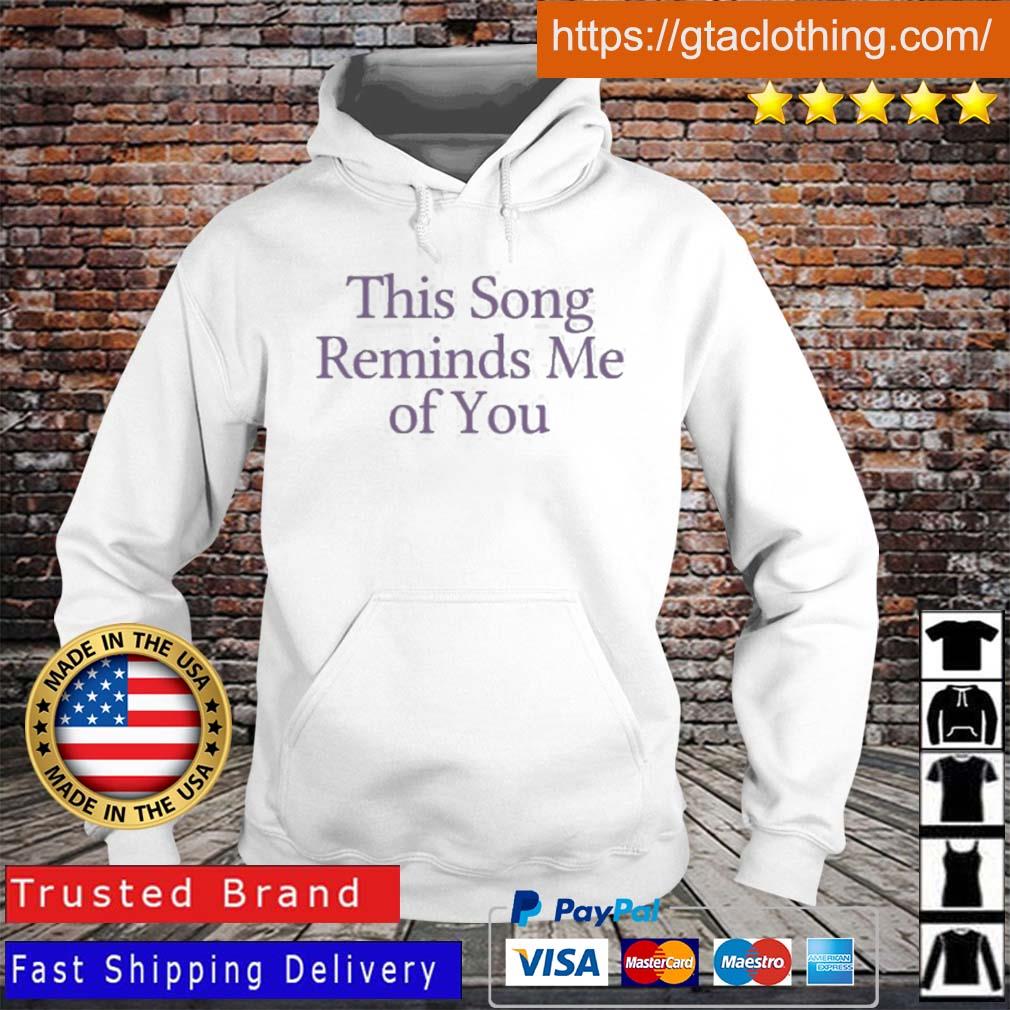 This Song Reminds Me Of You Shirt Hoodie