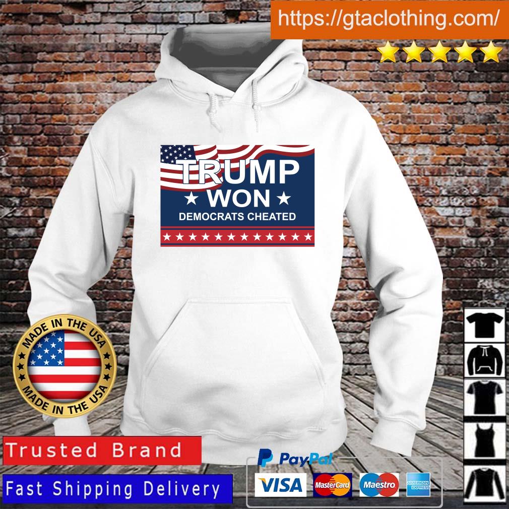 Trump Won Democrats Cheated Shirt Hoodie