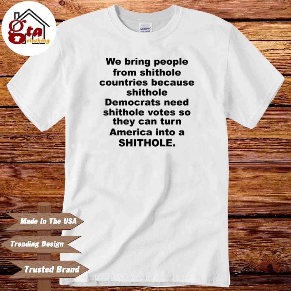 We Bring People From Shithole Countries Democrats Shirt