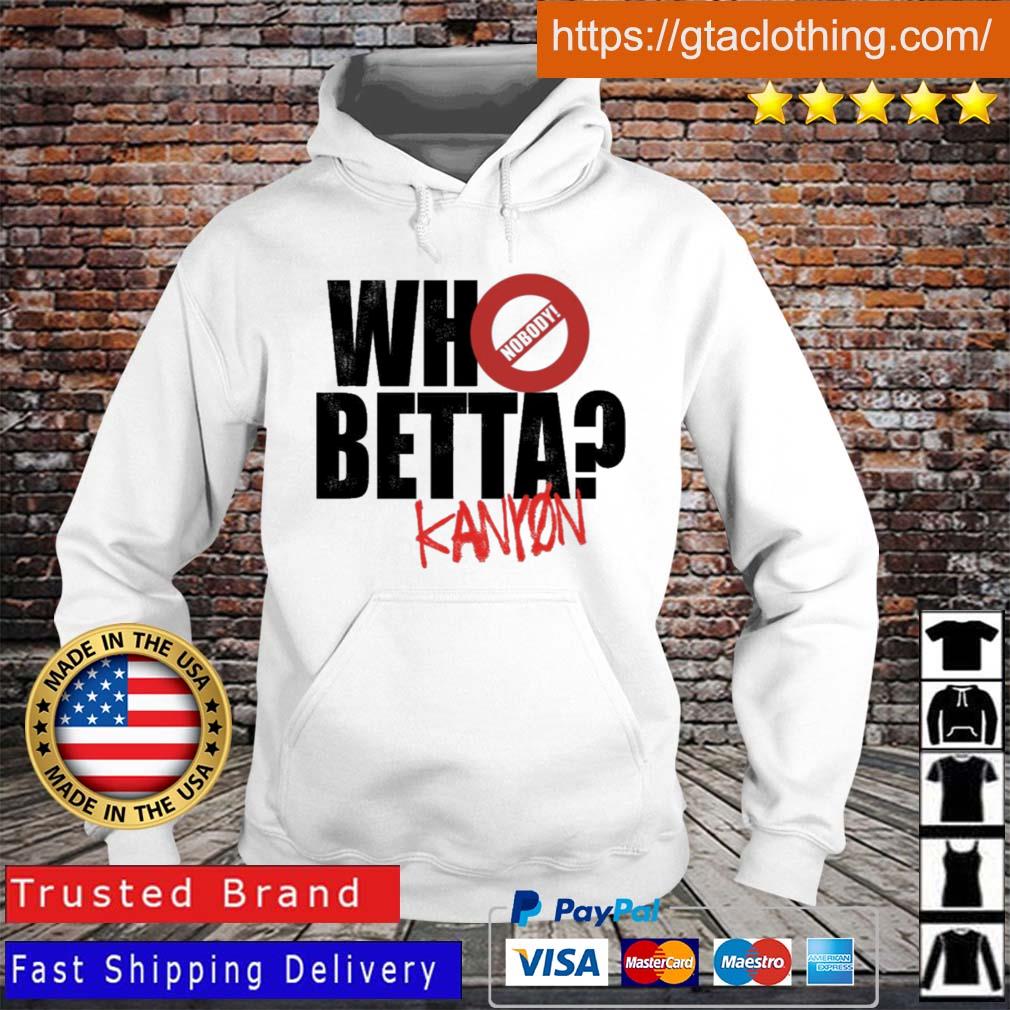 Who Betta Sku Chriskanyon1002 Shirt Hoodie