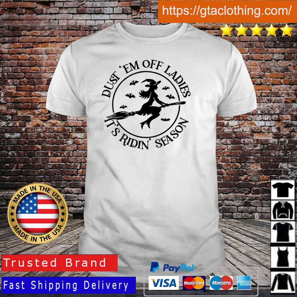 Witch dust em off ladies it’s ridin season Halloween shirt