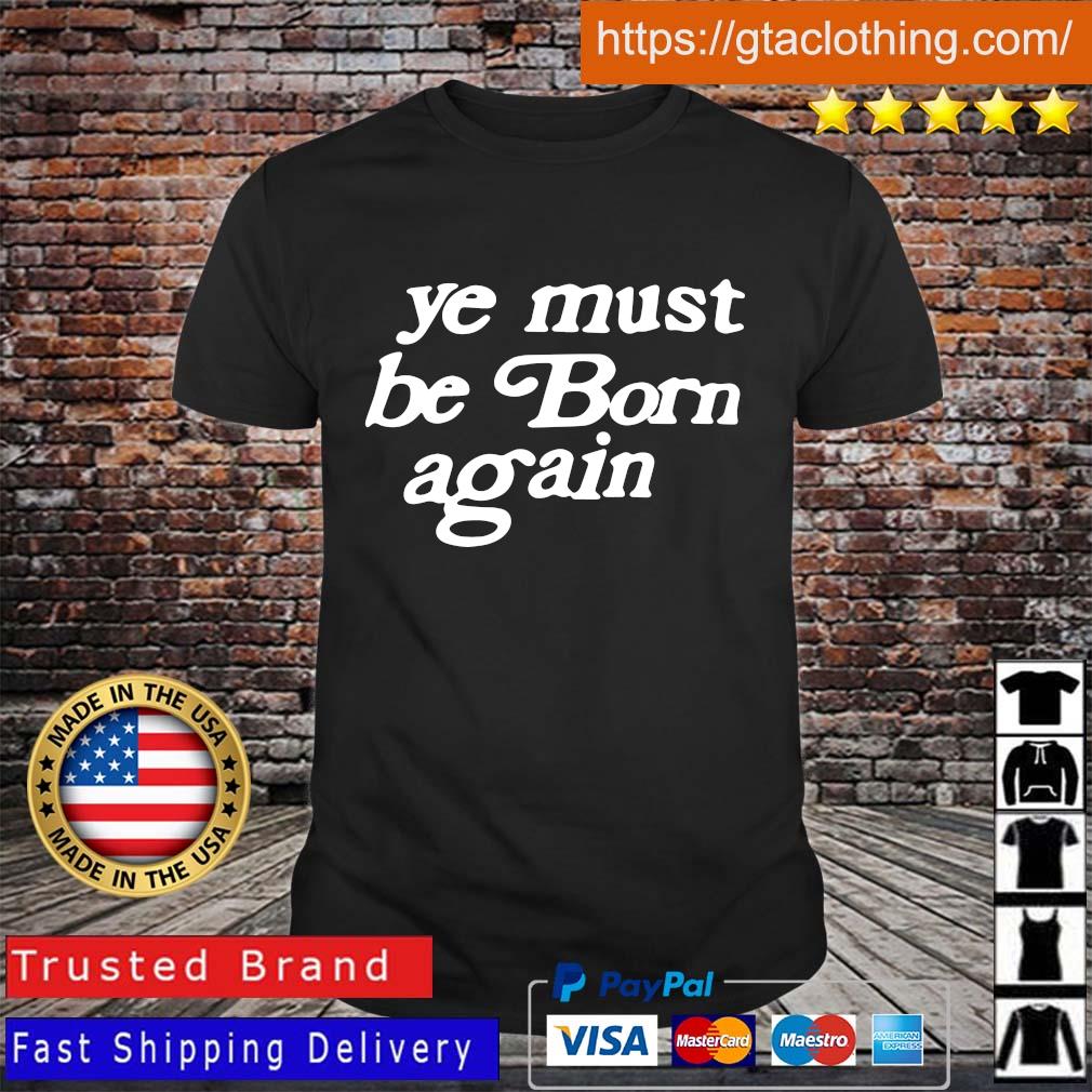 Ye must be born again shirt