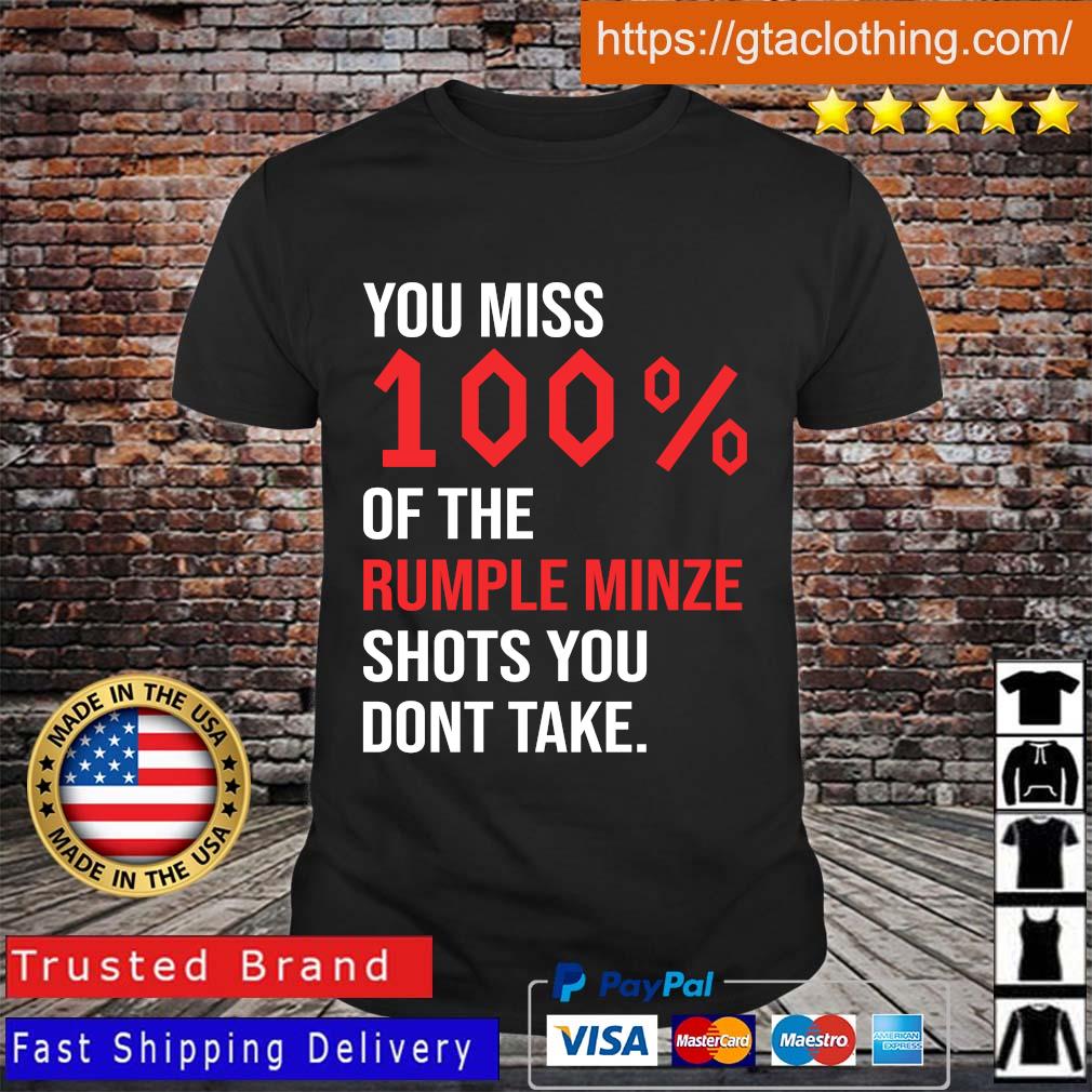 You miss 100 of the rumple minze shots you don’t take shirt