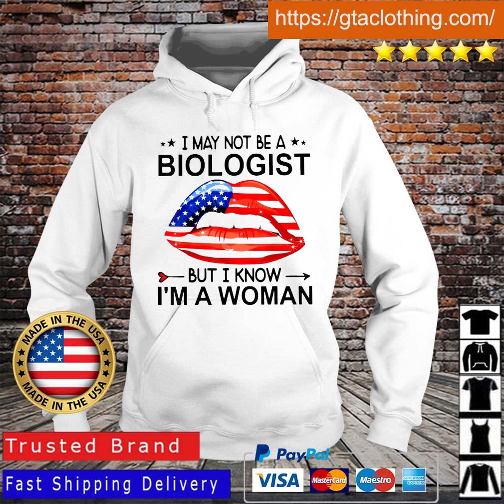 Lips I May Not Be A Biologist But I Know I’m A Woman Shirt Hoodie