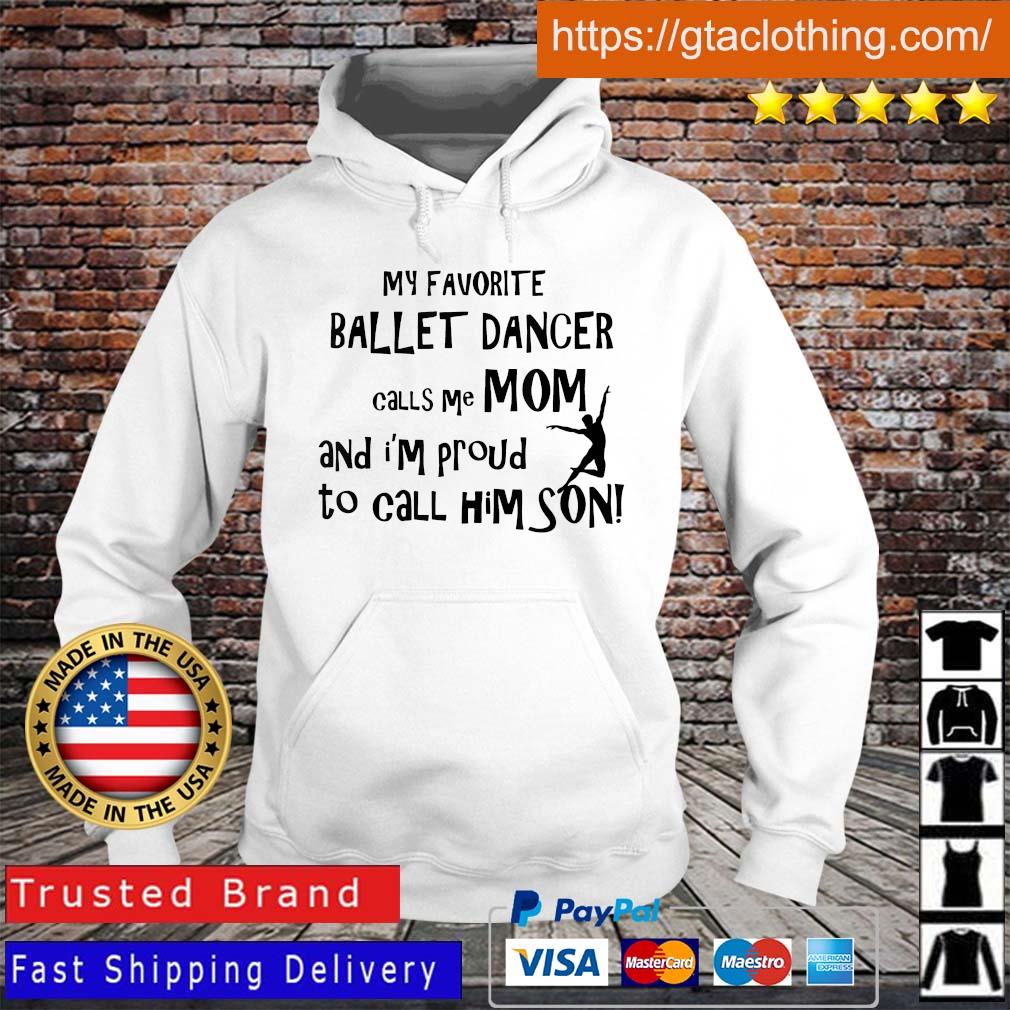 My favorite ballet dancer calls Me mom and I'm proud to call him son Hoodie