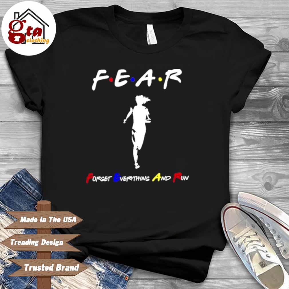 Fear Forget Everything And Run Shirt